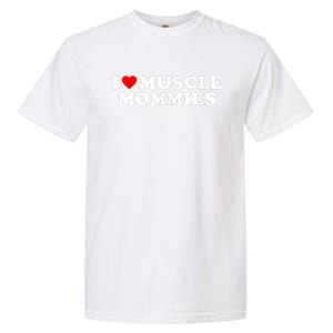 I Love Muscle Mommies, I Heart Muscle Mommies, Muscle Mommy Garment-Dyed Heavyweight T-Shirt