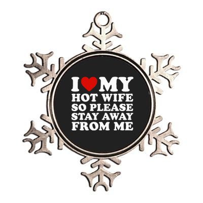 I Love My Hot Wife So Please Stay Away From Me Metallic Star Ornament