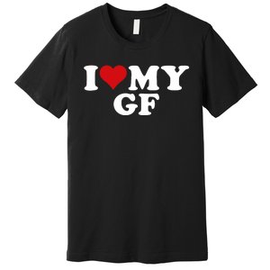 I Love My Hot Girlfriend I Heart My Hot Girlfriend Gf Premium T-Shirt