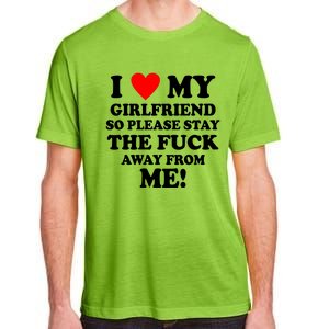 I Love My Girlfriend So Please Stay The F Away From Me Funny Adult ChromaSoft Performance T-Shirt