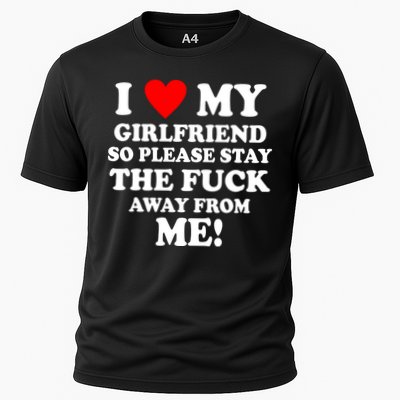I Love My Girlfriend So Please Stay The F Away From Me Funny Performance Shirt