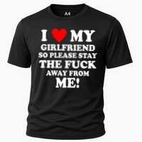 I Love My Girlfriend So Please Stay The F Away From Me Funny Cooling Performance Crew T-Shirt