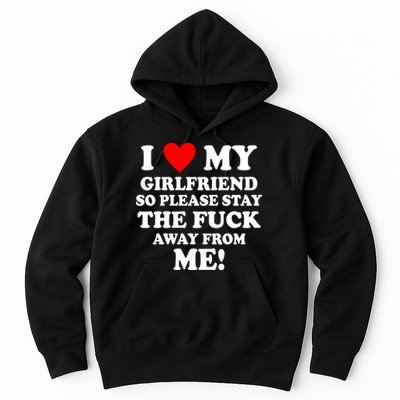 I Love My Girlfriend So Please Stay The F Away From Me Funny Hoodie