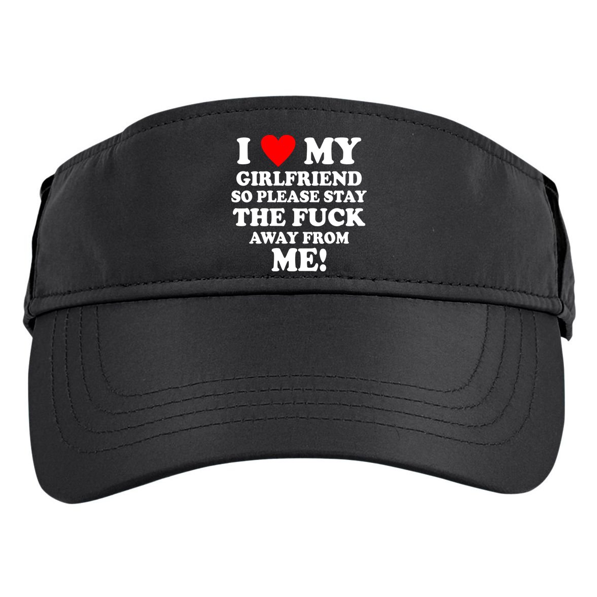 I Love My Girlfriend So Please Stay The F Away From Me Funny Adult Drive Performance Visor