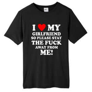 I Love My Girlfriend So Please Stay The F Away From Me Funny Tall Fusion ChromaSoft Performance T-Shirt