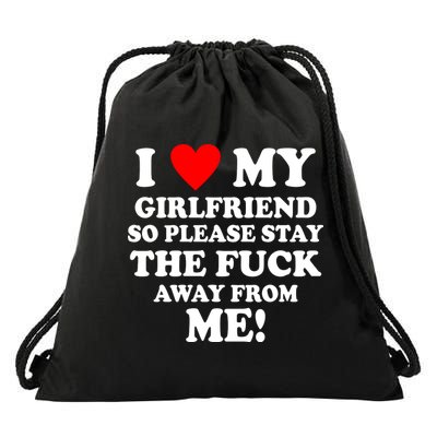 I Love My Girlfriend So Please Stay The F Away From Me Funny Drawstring Bag
