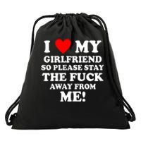 I Love My Girlfriend So Please Stay The F Away From Me Funny Drawstring Bag