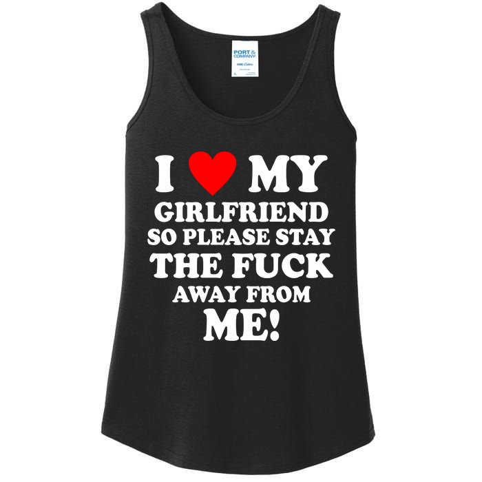 I Love My Girlfriend So Please Stay The F Away From Me Funny Ladies Essential Tank