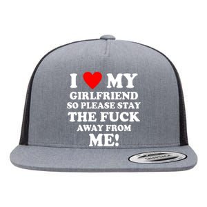 I Love My Girlfriend So Please Stay The F Away From Me Funny Flat Bill Trucker Hat