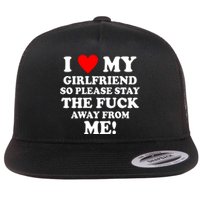 I Love My Girlfriend So Please Stay The F Away From Me Funny Flat Bill Trucker Hat