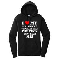 I Love My Girlfriend So Please Stay The F Away From Me Funny Women's Pullover Hoodie