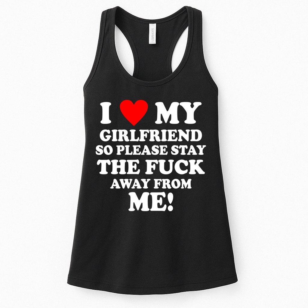 I Love My Girlfriend So Please Stay The F Away From Me Funny Womens Tank Top
