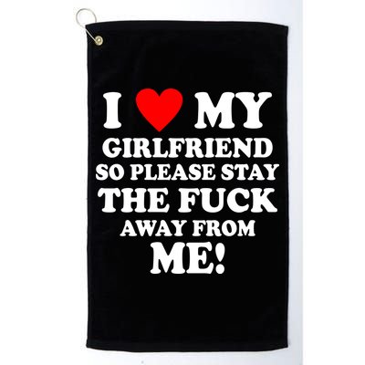 I Love My Girlfriend So Please Stay The F Away From Me Funny Golf Towel