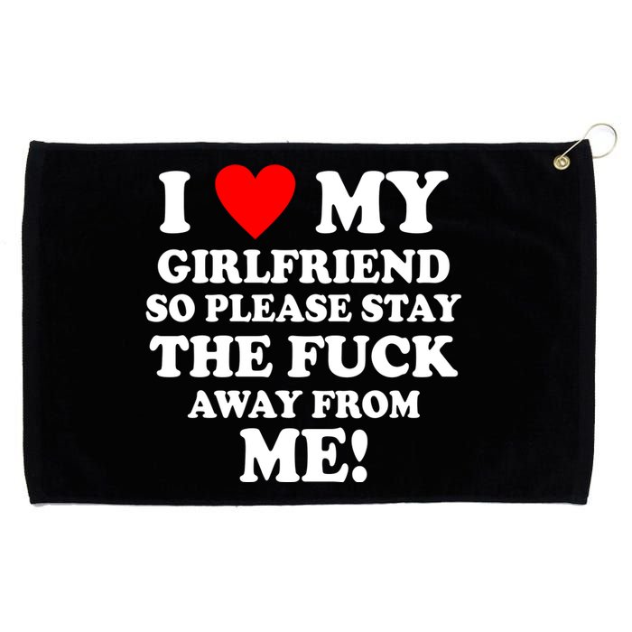 I Love My Girlfriend So Please Stay The F Away From Me Funny Grommeted Golf Towel