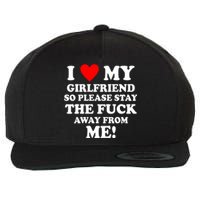 I Love My Girlfriend So Please Stay The F Away From Me Funny Wool Snapback Cap