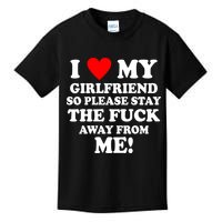 I Love My Girlfriend So Please Stay The F Away From Me Funny Kids T-Shirt