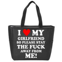 I Love My Girlfriend So Please Stay The F Away From Me Funny Zip Tote Bag