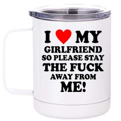 I Love My Girlfriend So Please Stay The F Away From Me Funny 12 oz Stainless Steel Tumbler Cup