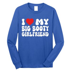 I Love My Big Booty Girlfriend I Heart My Girlfriend  Long Sleeve Shirt