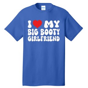 I Love My Big Booty Girlfriend I Heart My Girlfriend  Tall T-Shirt