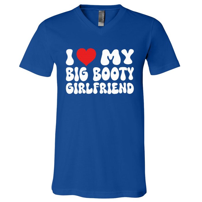 I Love My Big Booty Girlfriend I Heart My Girlfriend  V-Neck T-Shirt