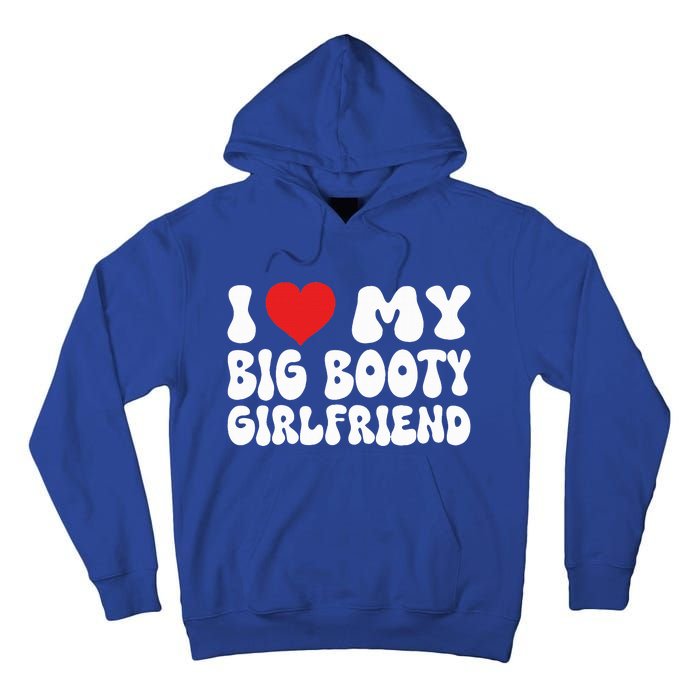 I Love My Big Booty Girlfriend I Heart My Girlfriend  Tall Hoodie