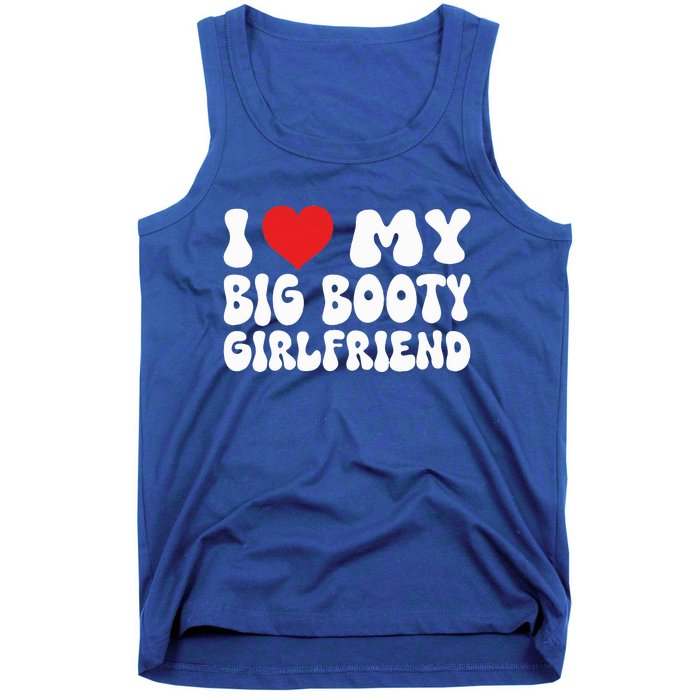 I Love My Big Booty Girlfriend I Heart My Girlfriend  Tank Top