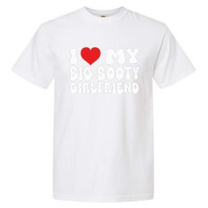 I Love My Big Booty Girlfriend I Heart My Girlfriend  Garment-Dyed Heavyweight T-Shirt