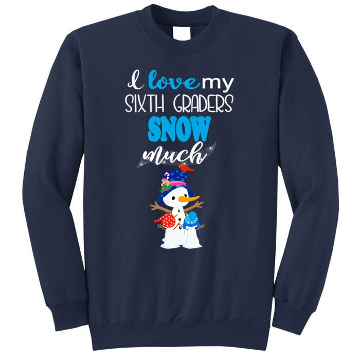 I Love My Sixth Graders Snow Much Christmas Sweatshirt