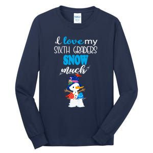 I Love My Sixth Graders Snow Much Christmas Tall Long Sleeve T-Shirt