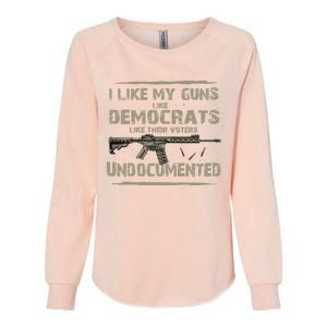 I Like My Guns Like Democrats Like Their Votes Undocumented Womens California Wash Sweatshirt