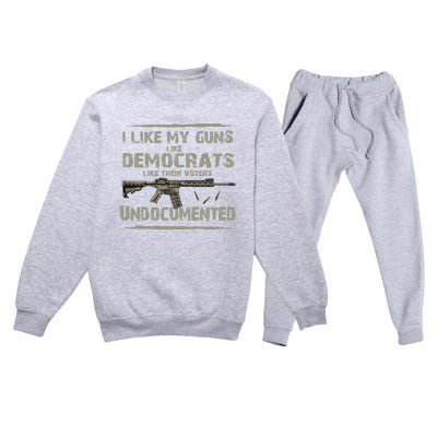 I Like My Guns Like Democrats Like Their Votes Undocumented Premium Crewneck Sweatsuit Set