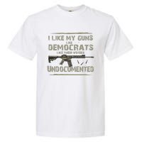 I Like My Guns Like Democrats Like Their Votes Undocumented Garment-Dyed Heavyweight T-Shirt