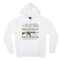 I Like My Guns Like Democrats Like Their Votes Undocumented Hoodie