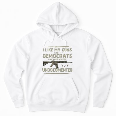 I Like My Guns Like Democrats Like Their Votes Undocumented Hoodie