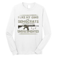 I Like My Guns Like Democrats Like Their Votes Undocumented Long Sleeve Shirt