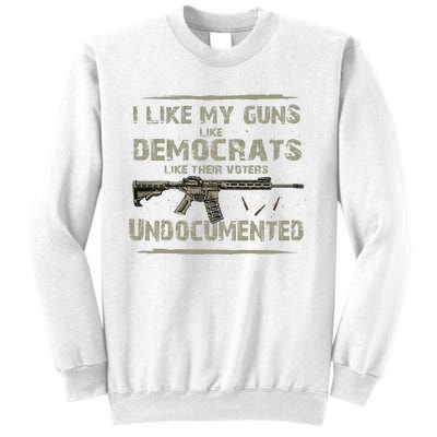 I Like My Guns Like Democrats Like Their Votes Undocumented Sweatshirt