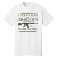 I Like My Guns Like Democrats Like Their Votes Undocumented Tall T-Shirt