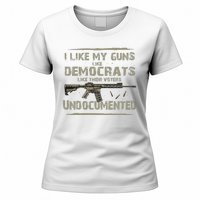 I Like My Guns Like Democrats Like Their Votes Undocumented Women's T-Shirt