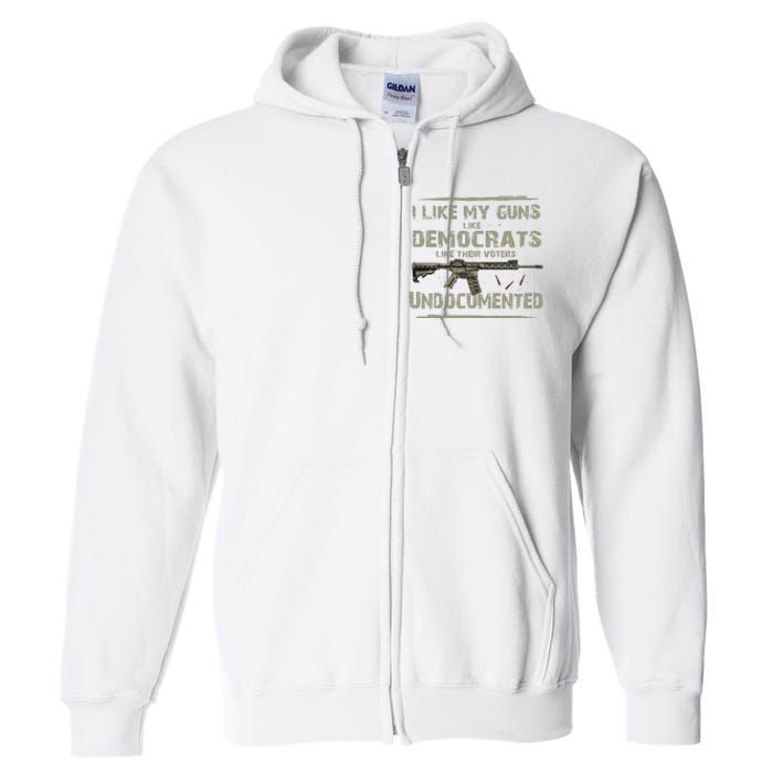 I Like My Guns Like Democrats Like Their Votes Undocumented Full Zip Hoodie