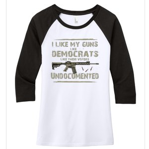 I Like My Guns Like Democrats Like Their Votes Undocumented Women's Tri-Blend 3/4-Sleeve Raglan Shirt