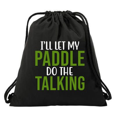 Ill Let My Paddle Do The Talking Pickleball Drawstring Bag