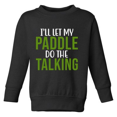 Ill Let My Paddle Do The Talking Pickleball Toddler Sweatshirt
