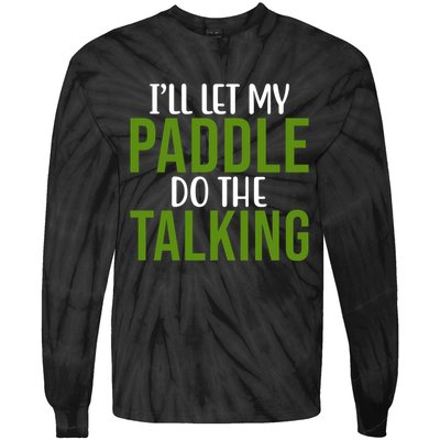 Ill Let My Paddle Do The Talking Pickleball Tie-Dye Long Sleeve Shirt