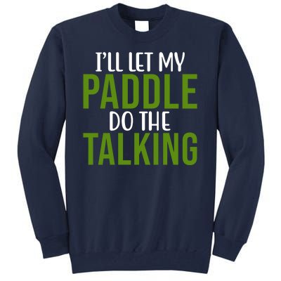 Ill Let My Paddle Do The Talking Pickleball Tall Sweatshirt