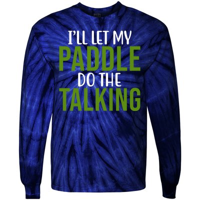 Ill Let My Paddle Do The Talking Pickleball Tie-Dye Long Sleeve Shirt