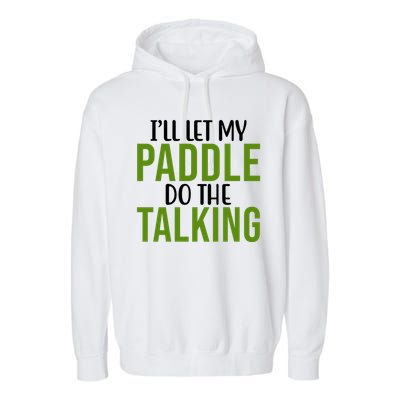 Ill Let My Paddle Do The Talking Pickleball Garment-Dyed Fleece Hoodie