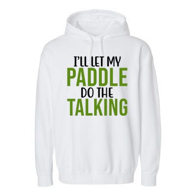 Ill Let My Paddle Do The Talking Pickleball Garment-Dyed Fleece Hoodie