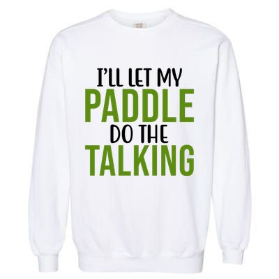 Ill Let My Paddle Do The Talking Pickleball Garment-Dyed Sweatshirt