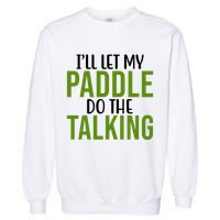 Ill Let My Paddle Do The Talking Pickleball Garment-Dyed Sweatshirt